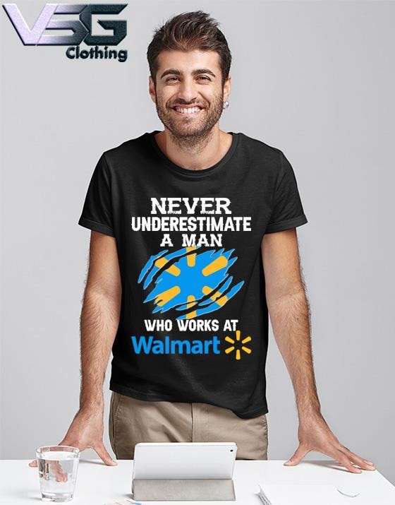 Official Never Underestimate a man who works at Walmart shirt